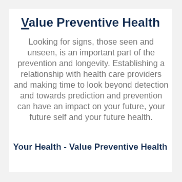 Looking for signs, those seen and unseen, is an important part of the prevention and longevity. Establishing a relationship with health care providers and making time to look beyond detection and towards prediction and prevention can have an impact on your future, your future self and your health.